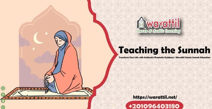 Teaching the Sunnah: Transform Your Life with Authentic Prophetic Guidance | Warattil Islamic Sunnah Education