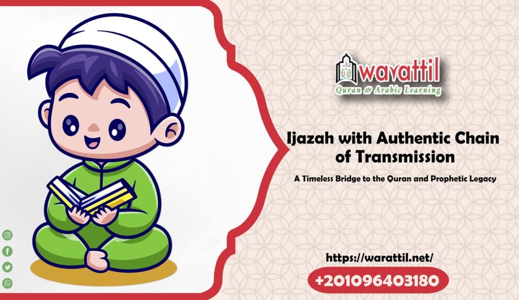 Ijazah with Authentic Chain of Transmission: A Timeless Bridge to the Quran and Prophetic Legacy