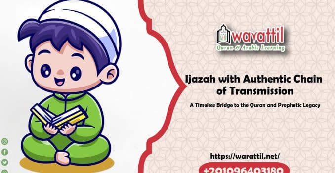Ijazah with Authentic Chain of Transmission: A Timeless Bridge to the Quran and Prophetic Legacy